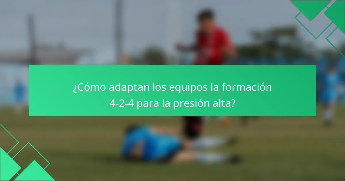 ¿Cómo adaptan los equipos la formación 4-2-4 para la presión alta?
