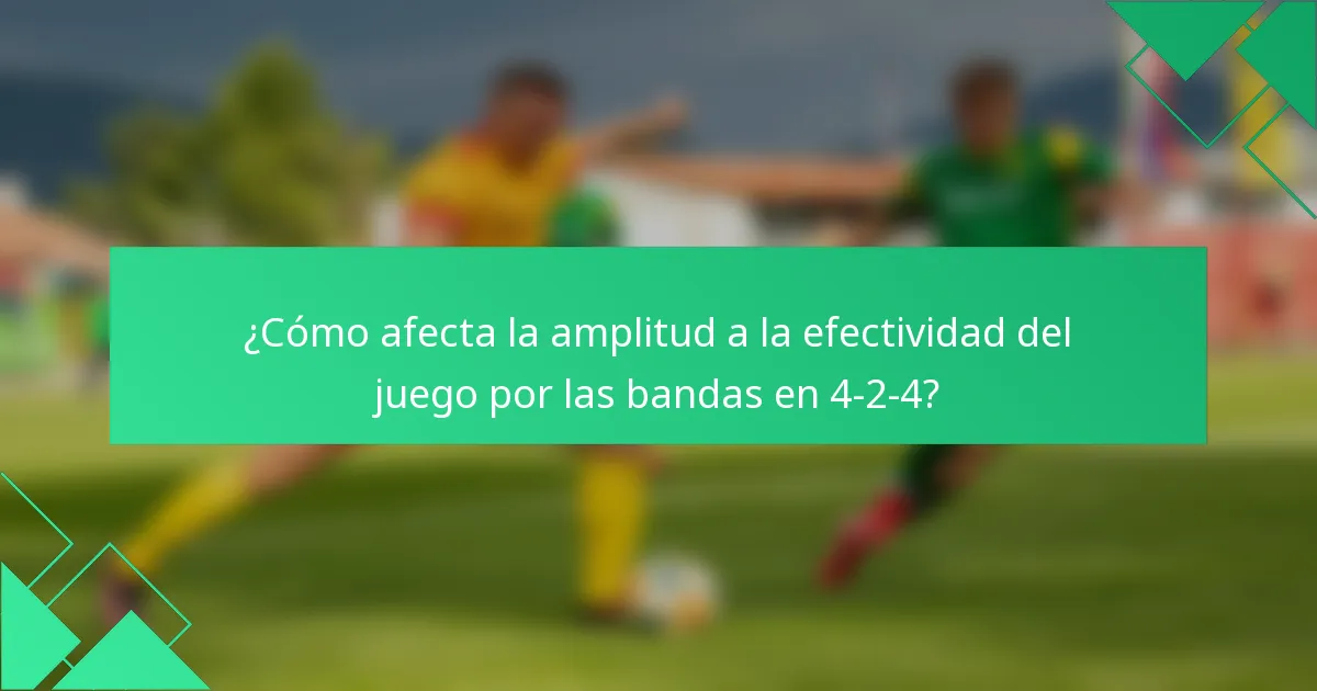¿Cómo afecta la amplitud a la efectividad del juego por las bandas en 4-2-4?