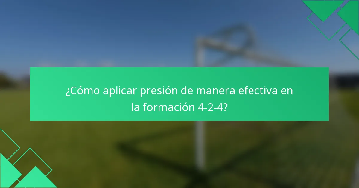¿Cómo aplicar presión de manera efectiva en la formación 4-2-4?