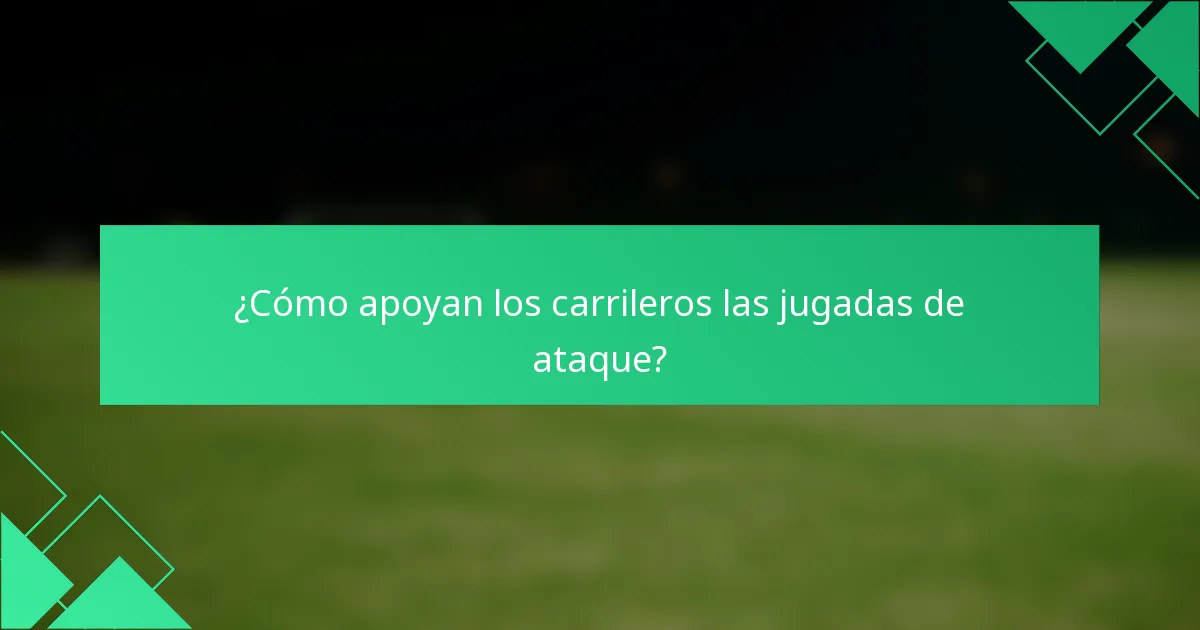 ¿Cómo apoyan los carrileros las jugadas de ataque?