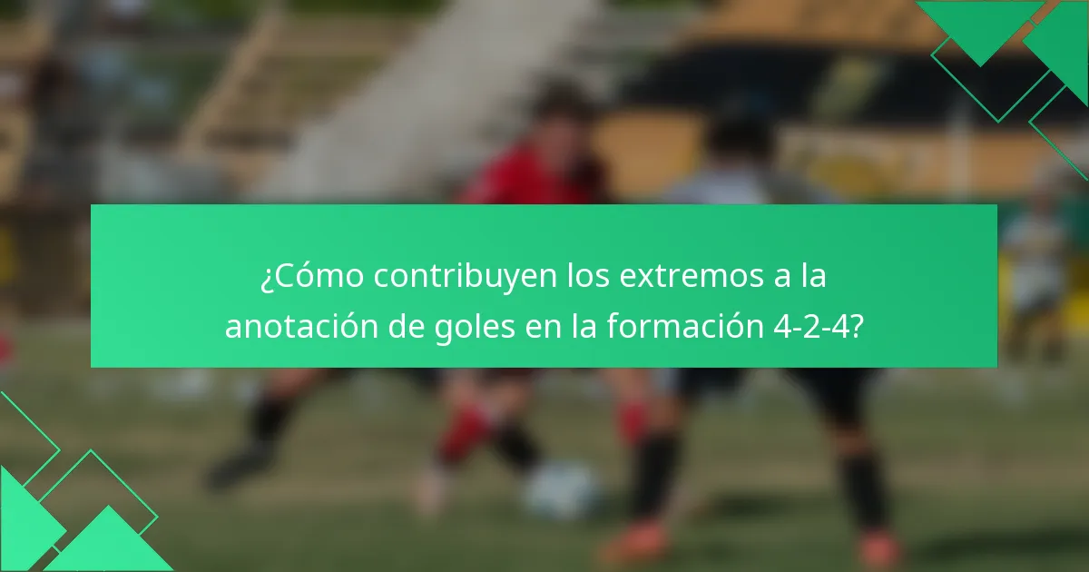 ¿Cómo contribuyen los extremos a la anotación de goles en la formación 4-2-4?