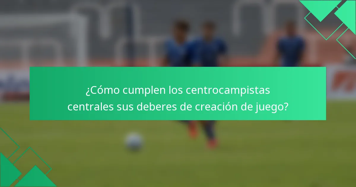 ¿Cómo cumplen los centrocampistas centrales sus deberes de creación de juego?