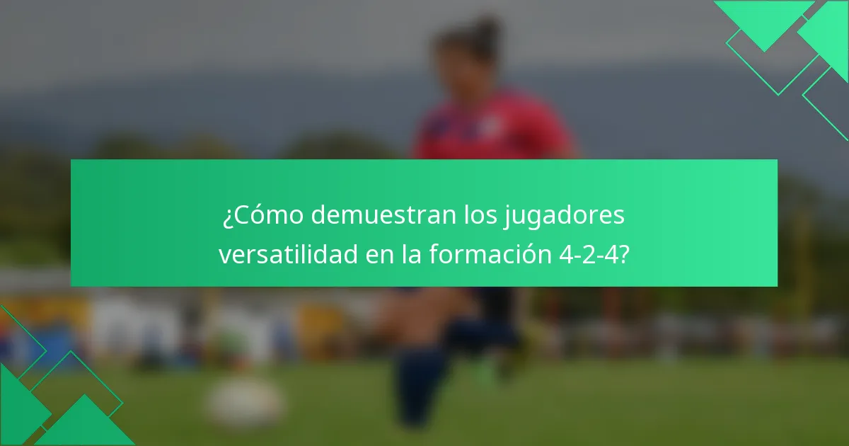 ¿Cómo demuestran los jugadores versatilidad en la formación 4-2-4?