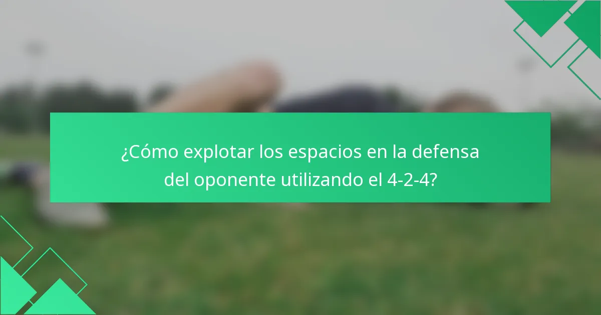 ¿Cómo explotar los espacios en la defensa del oponente utilizando el 4-2-4?
