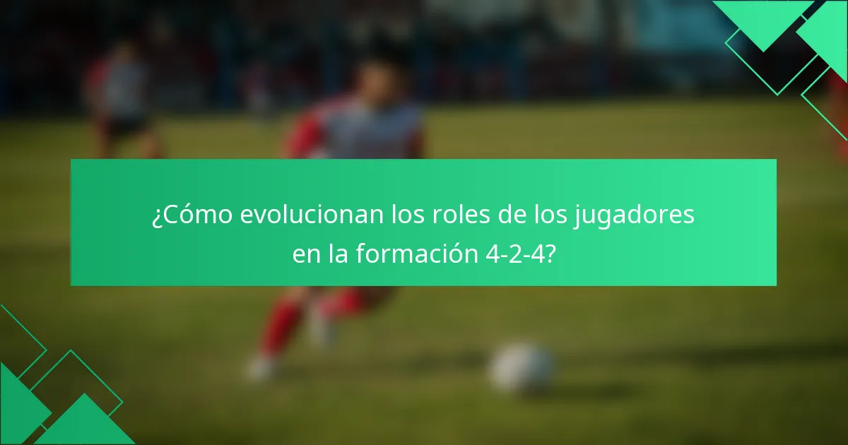 ¿Cómo evolucionan los roles de los jugadores en la formación 4-2-4?