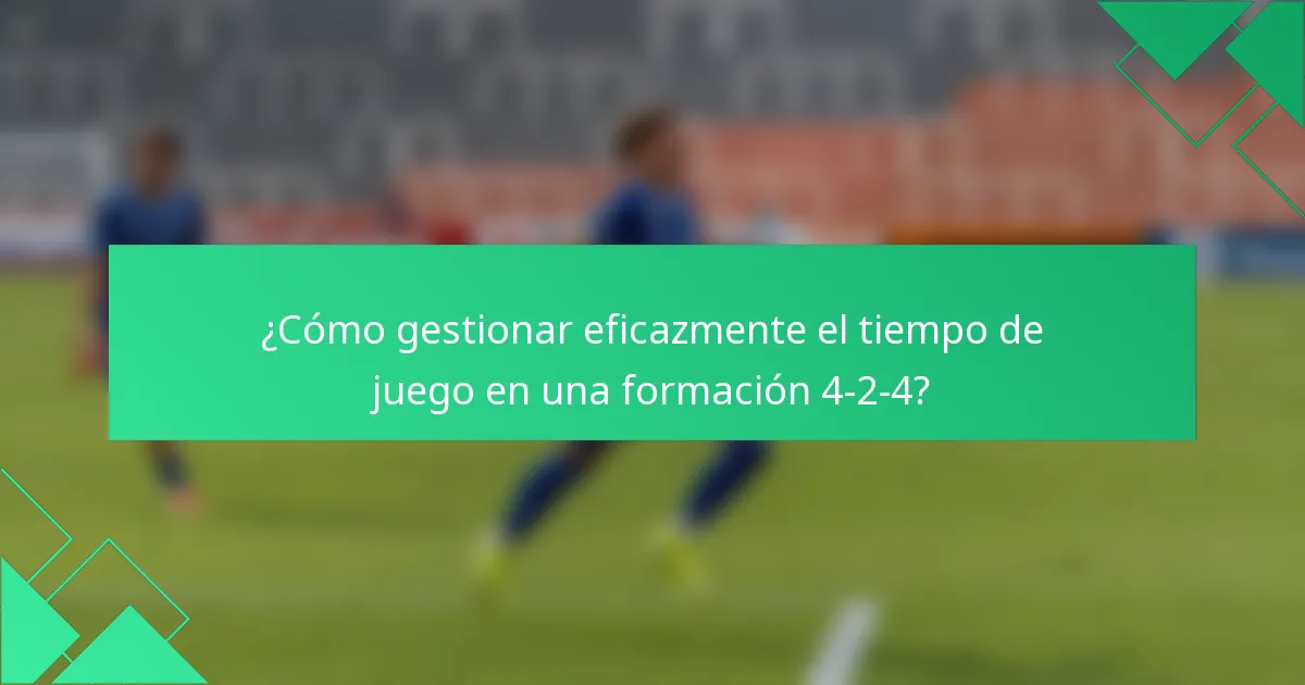 ¿Cómo gestionar eficazmente el tiempo de juego en una formación 4-2-4?