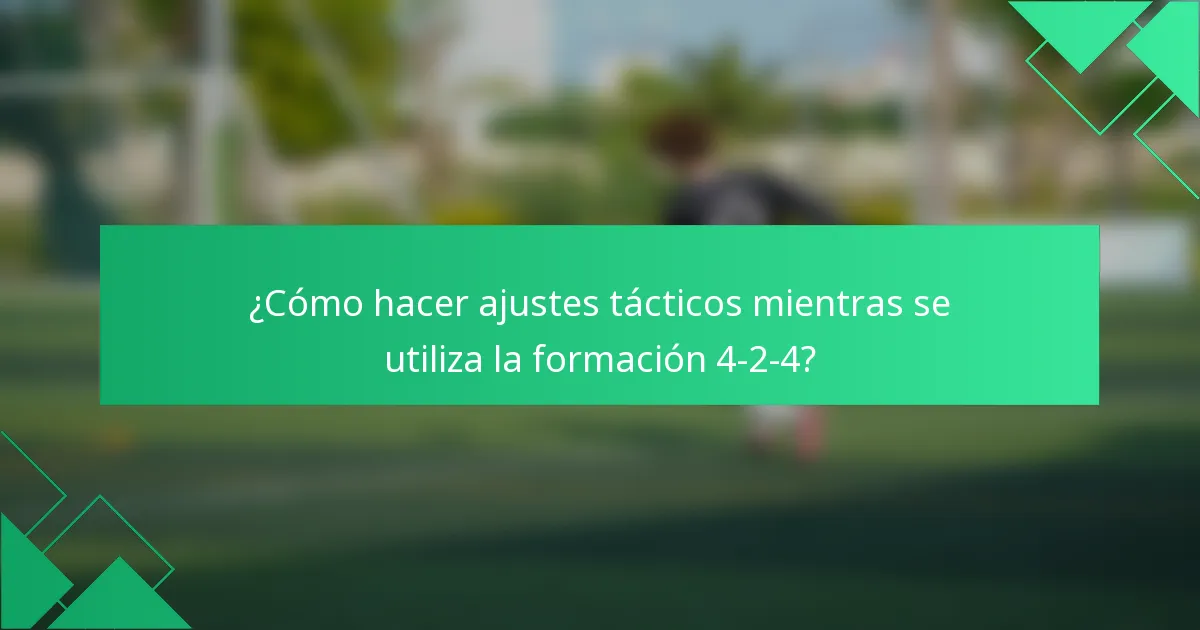 ¿Cómo hacer ajustes tácticos mientras se utiliza la formación 4-2-4?