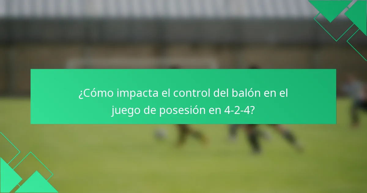 ¿Cómo impacta el control del balón en el juego de posesión en 4-2-4?