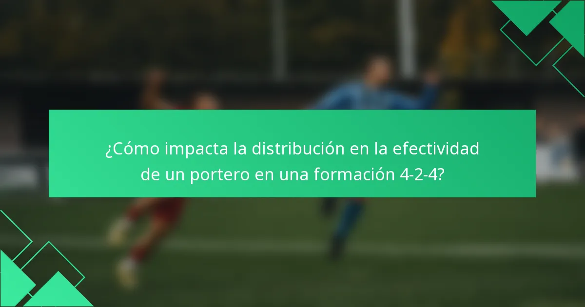 ¿Cómo impacta la distribución en la efectividad de un portero en una formación 4-2-4?