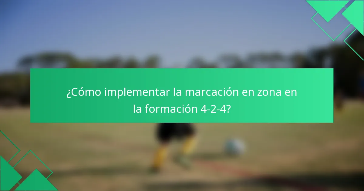 ¿Cómo implementar la marcación en zona en la formación 4-2-4?