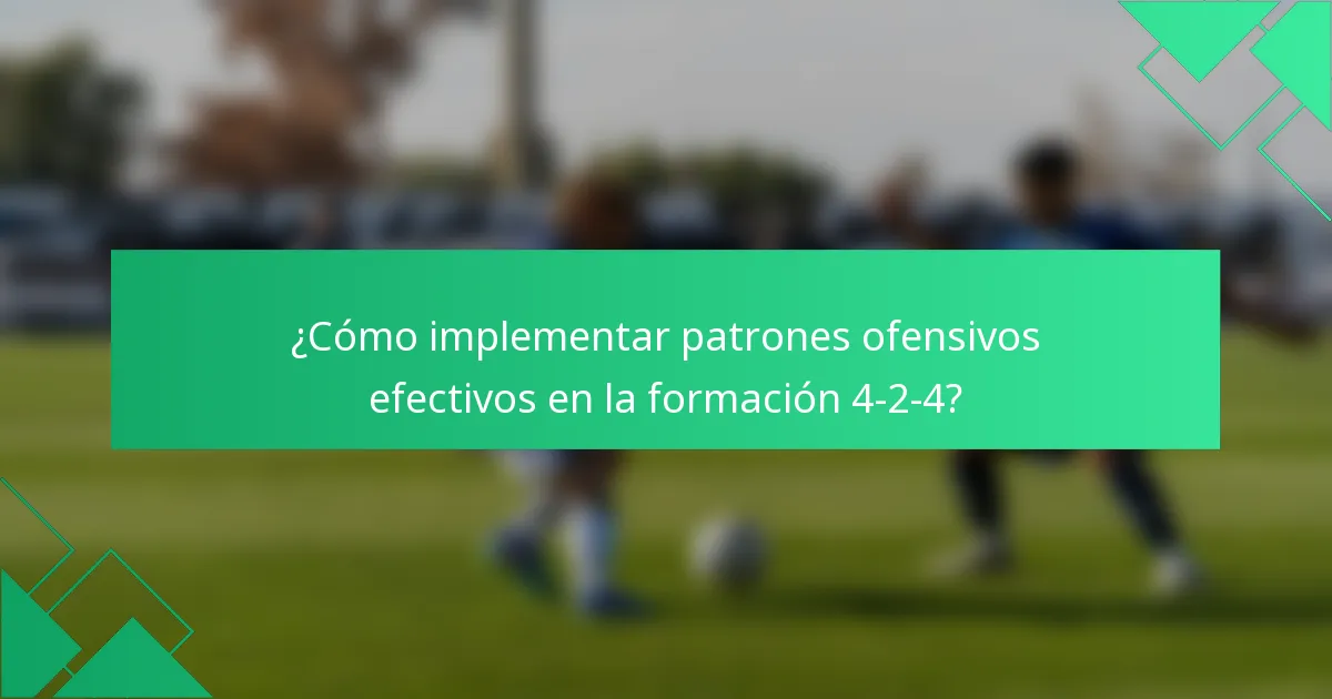 ¿Cómo implementar patrones ofensivos efectivos en la formación 4-2-4?