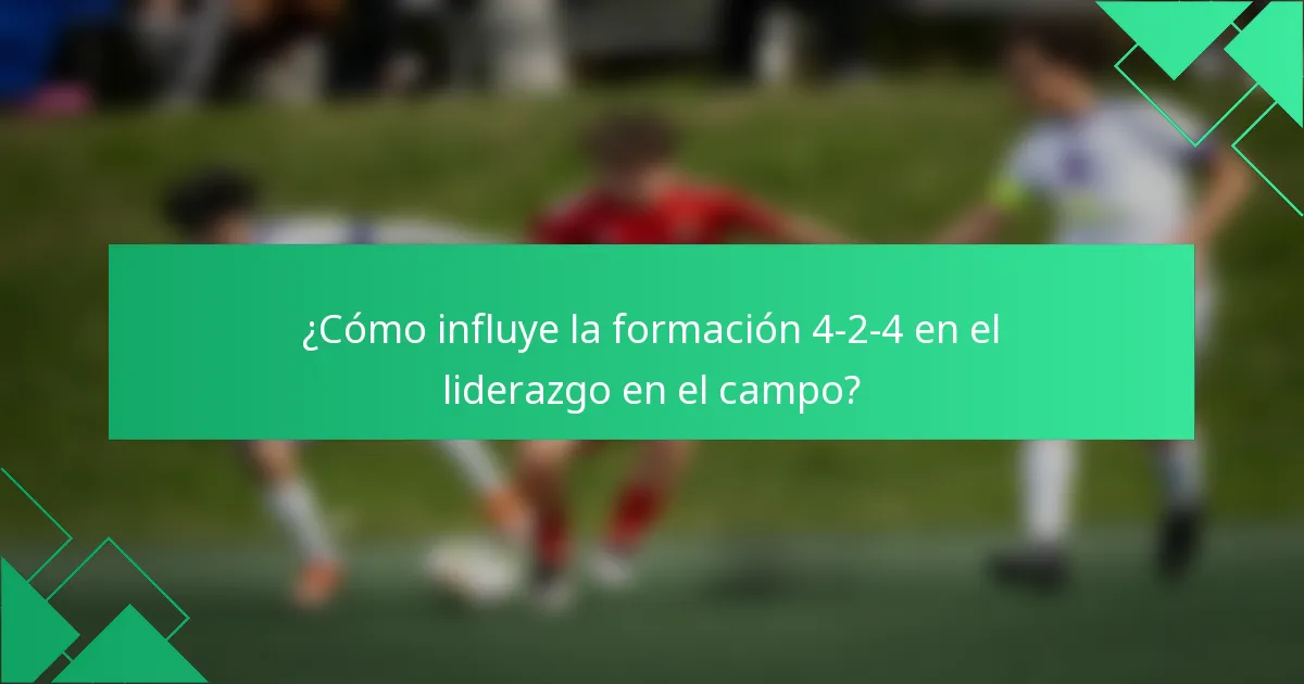 ¿Cómo influye la formación 4-2-4 en el liderazgo en el campo?