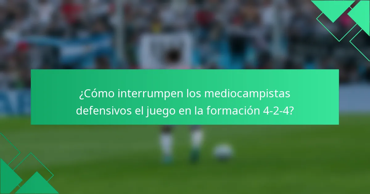 ¿Cómo interrumpen los mediocampistas defensivos el juego en la formación 4-2-4?