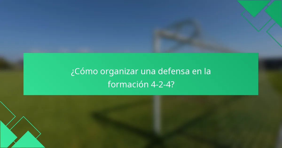 ¿Cómo organizar una defensa en la formación 4-2-4?