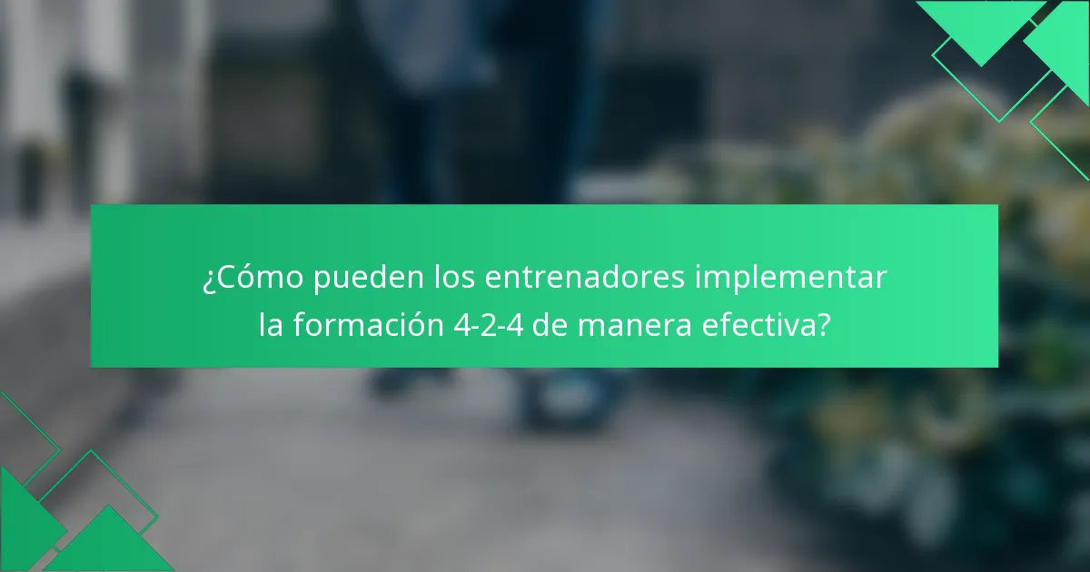 ¿Cómo pueden los entrenadores implementar la formación 4-2-4 de manera efectiva?