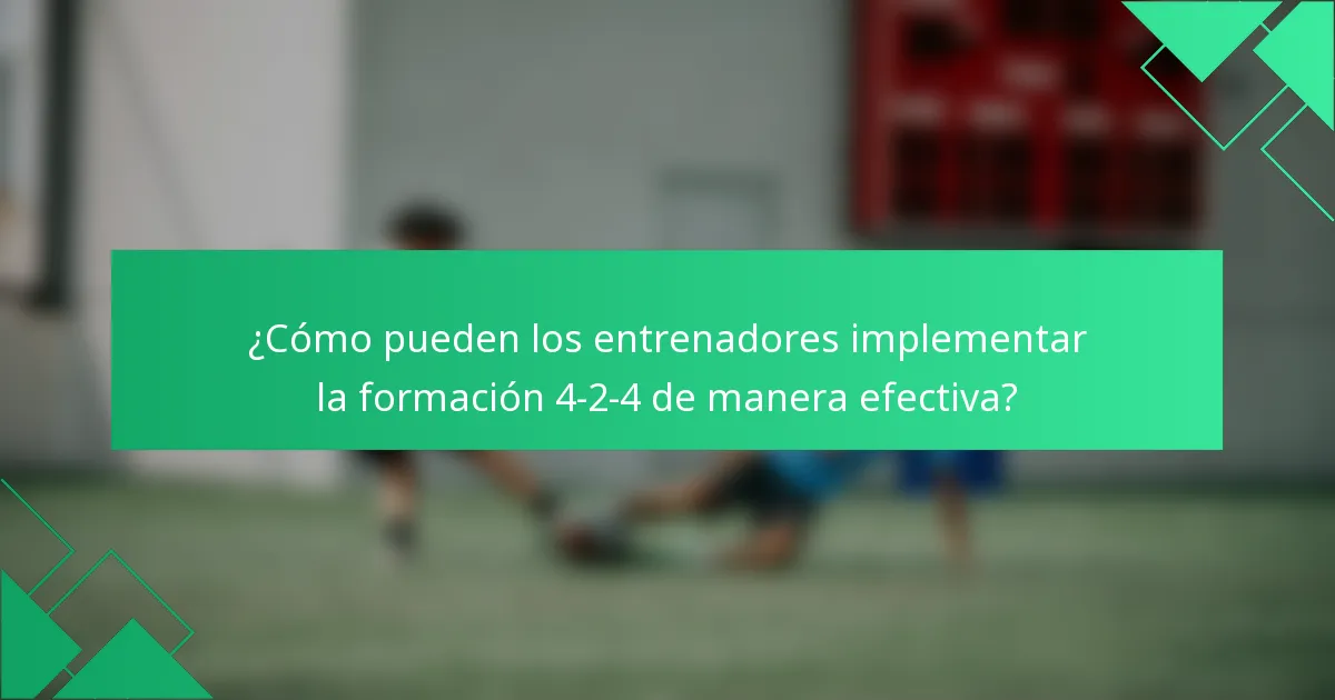 ¿Cómo pueden los entrenadores implementar la formación 4-2-4 de manera efectiva?