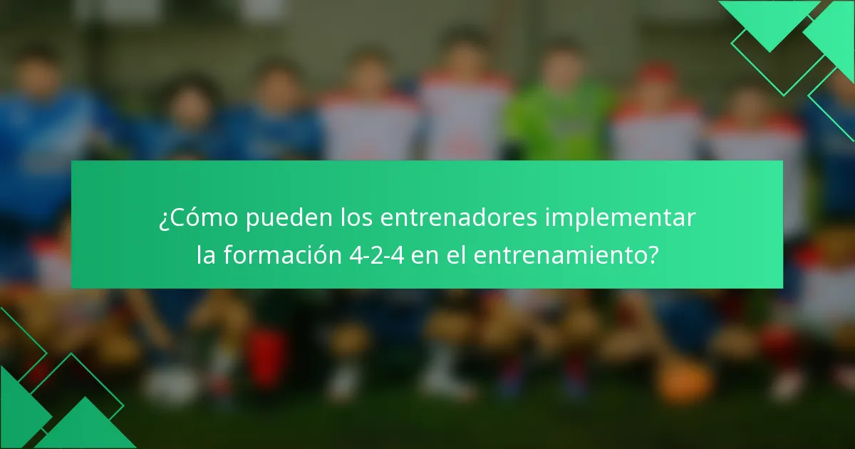 ¿Cómo pueden los entrenadores implementar la formación 4-2-4 en el entrenamiento?