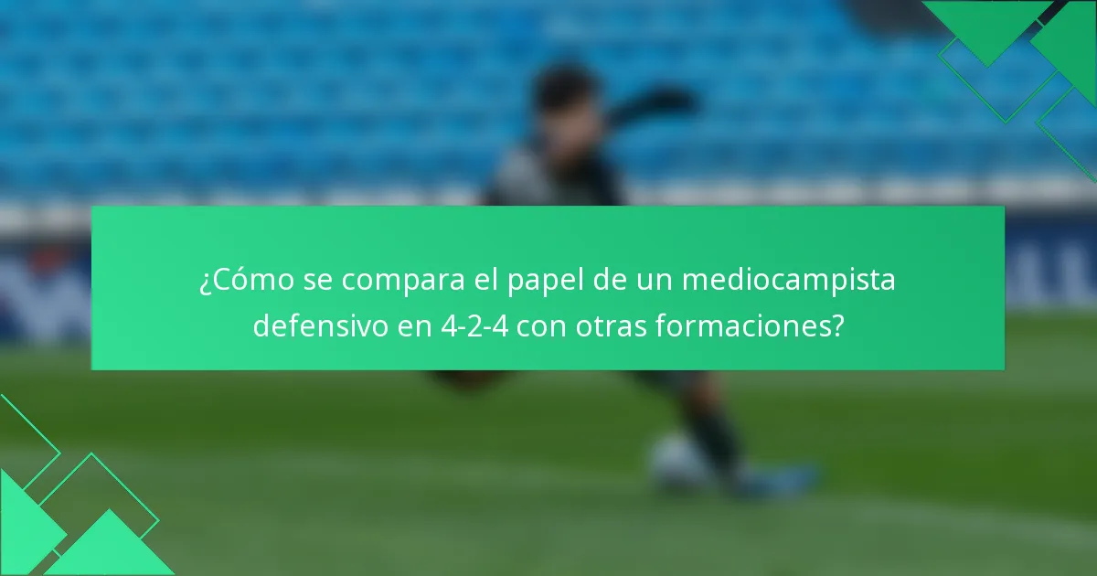 ¿Cómo se compara el papel de un mediocampista defensivo en 4-2-4 con otras formaciones?