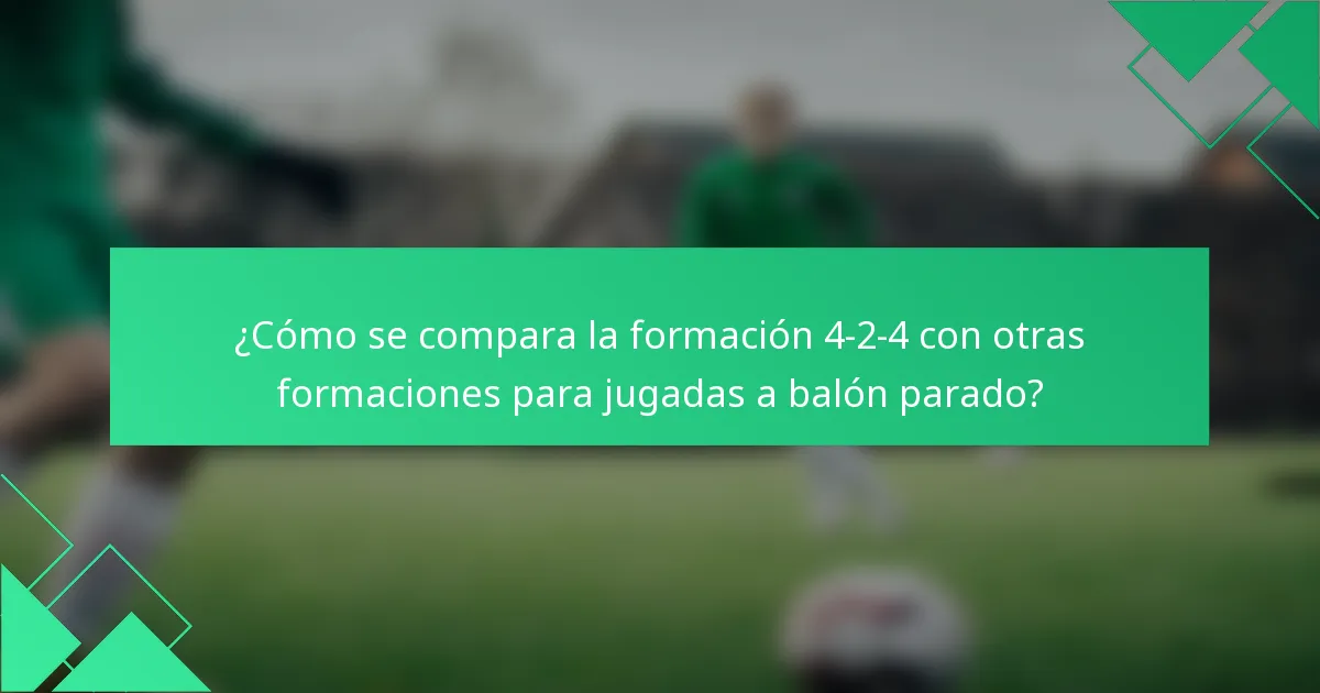 ¿Cómo se compara la formación 4-2-4 con otras formaciones para jugadas a balón parado?