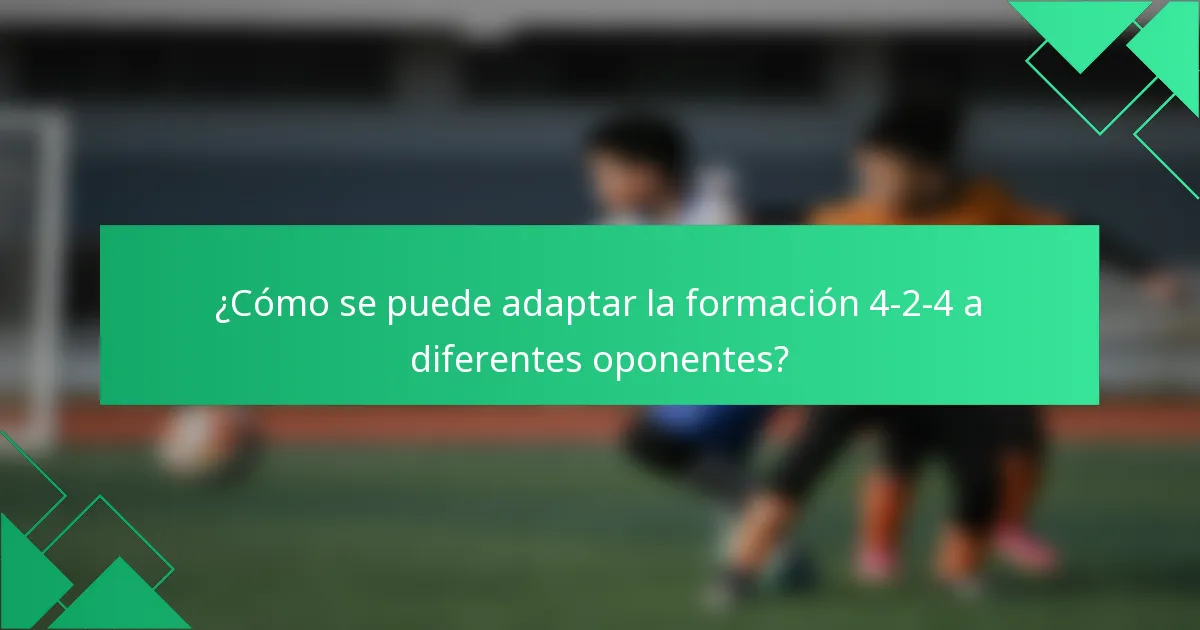 ¿Cómo se puede adaptar la formación 4-2-4 a diferentes oponentes?