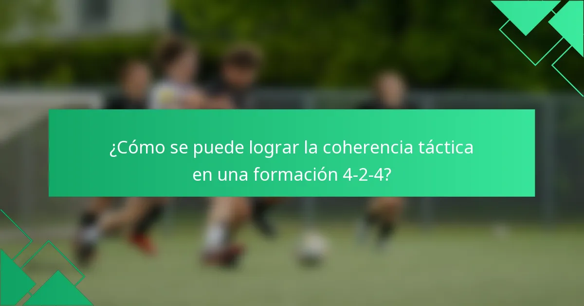 ¿Cómo se puede lograr la coherencia táctica en una formación 4-2-4?