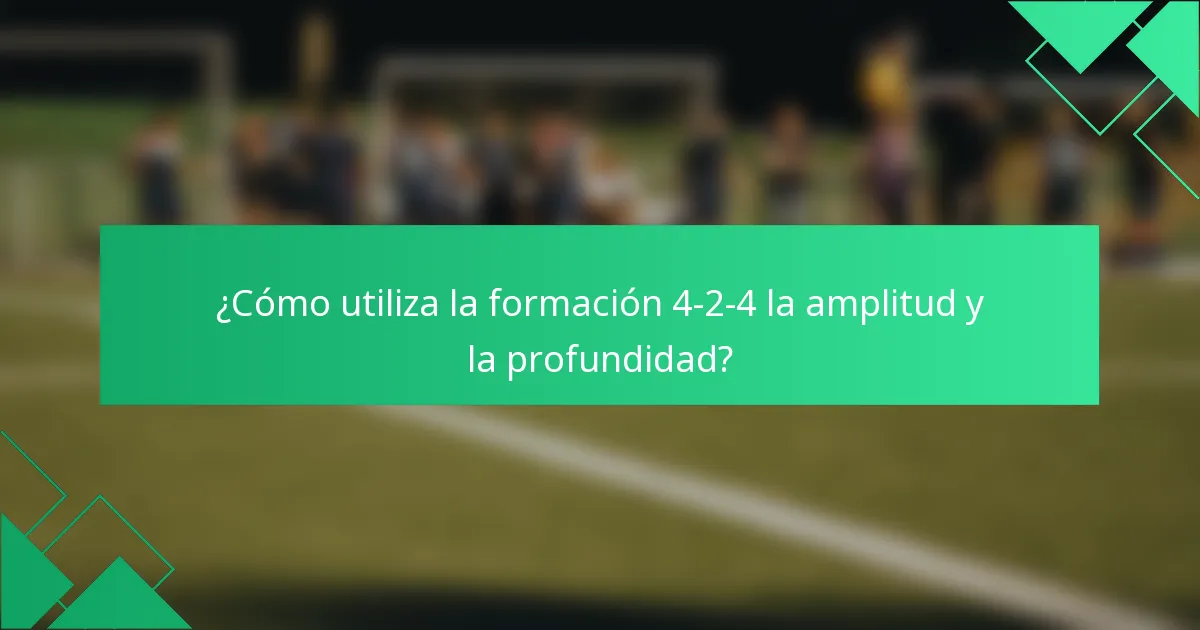 ¿Cómo utiliza la formación 4-2-4 la amplitud y la profundidad?