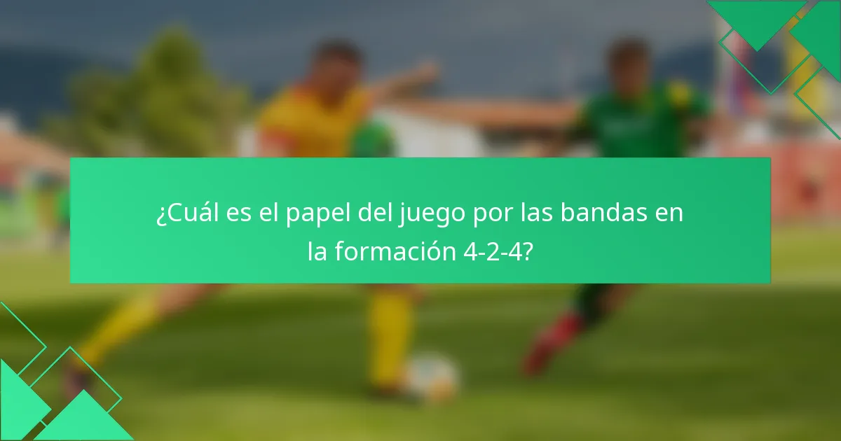 ¿Cuál es el papel del juego por las bandas en la formación 4-2-4?