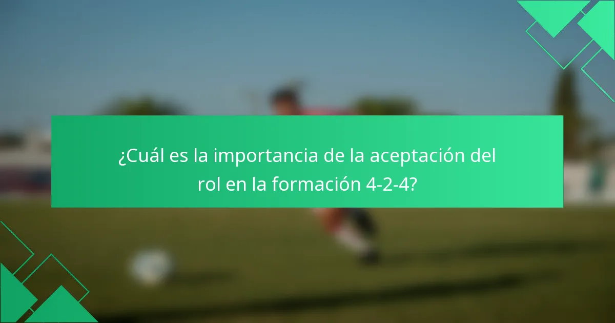 ¿Cuál es la importancia de la aceptación del rol en la formación 4-2-4?