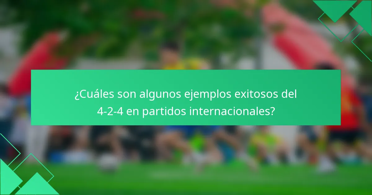¿Cuáles son algunos ejemplos exitosos del 4-2-4 en partidos internacionales?