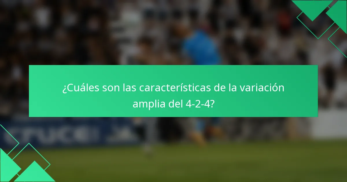 ¿Cuáles son las características de la variación amplia del 4-2-4?