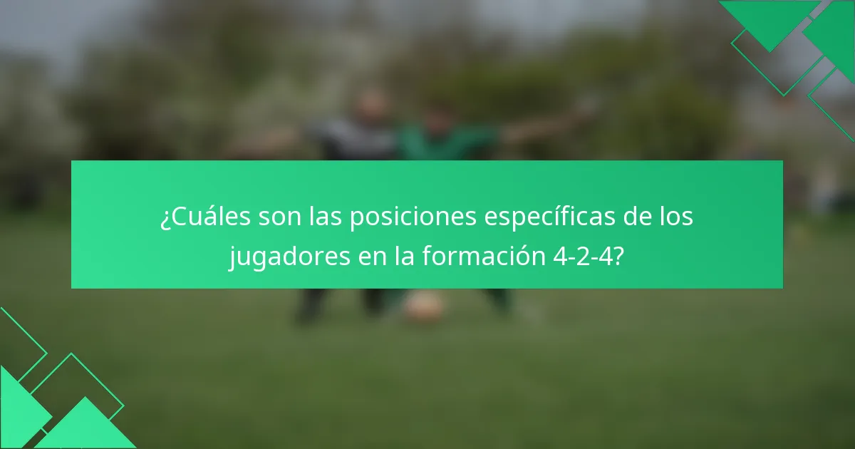 ¿Cuáles son las posiciones específicas de los jugadores en la formación 4-2-4?