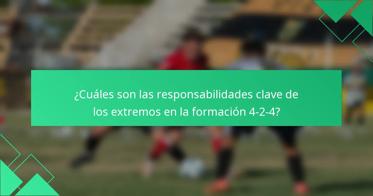 ¿Cuáles son las responsabilidades clave de los extremos en la formación 4-2-4?