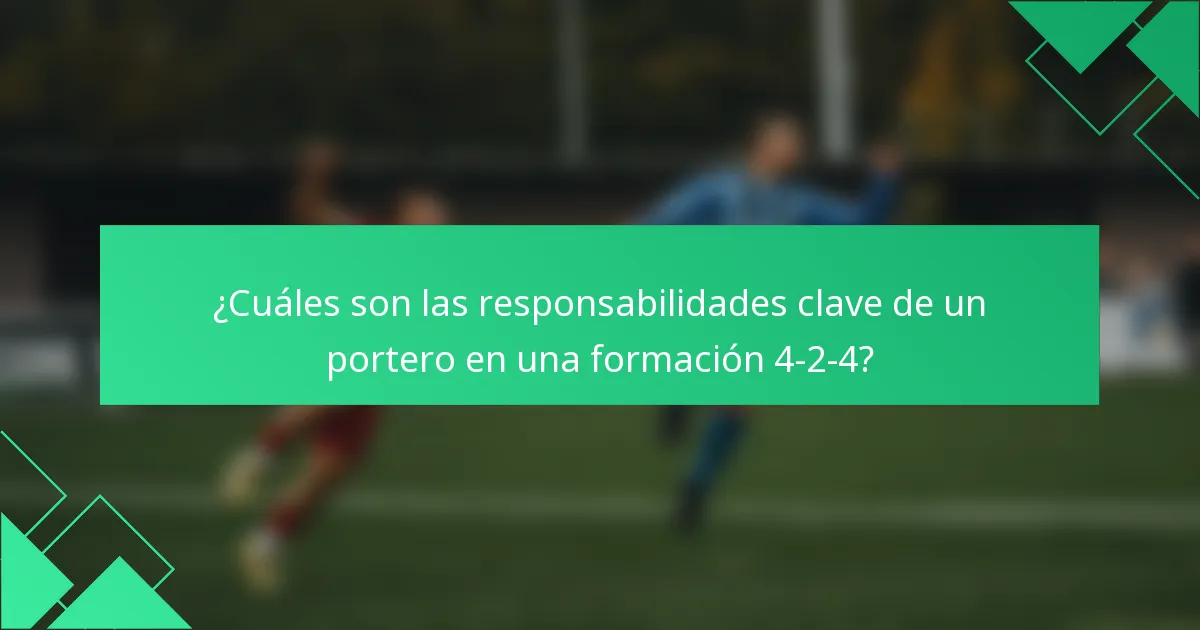 ¿Cuáles son las responsabilidades clave de un portero en una formación 4-2-4?