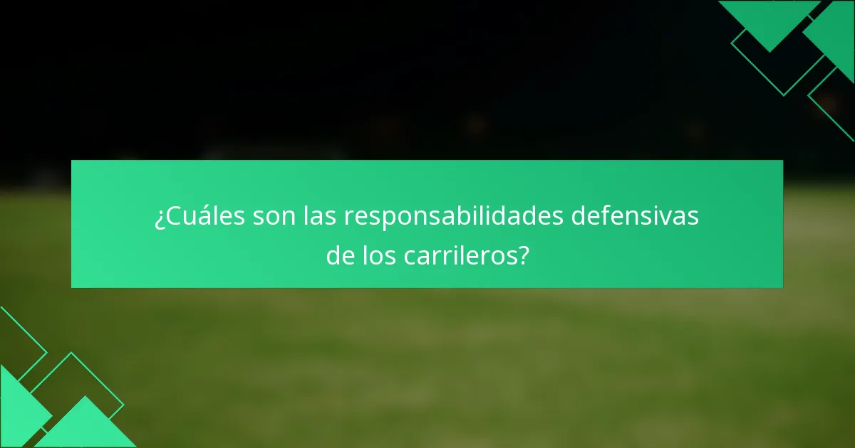 ¿Cuáles son las responsabilidades defensivas de los carrileros?