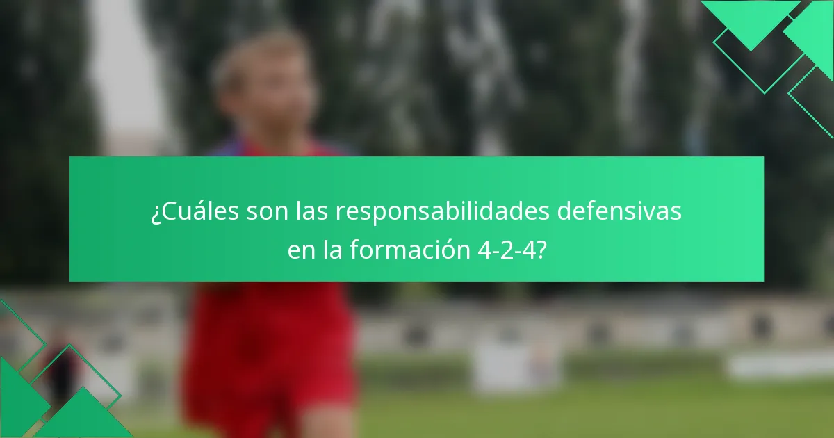 ¿Cuáles son las responsabilidades defensivas en la formación 4-2-4?