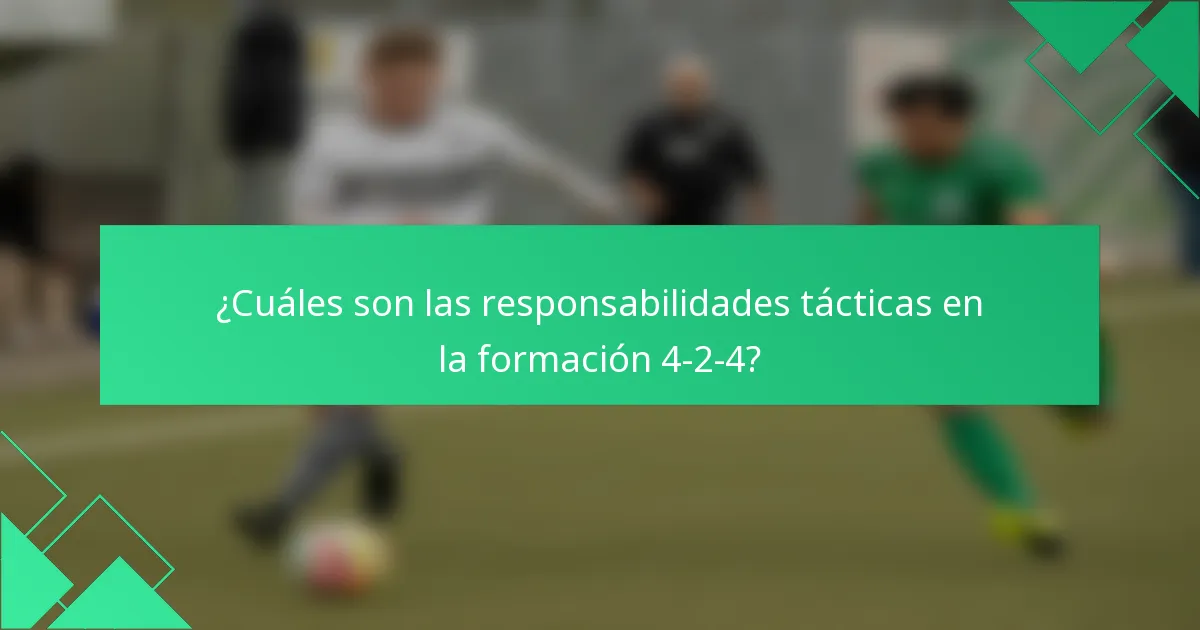 ¿Cuáles son las responsabilidades tácticas en la formación 4-2-4?