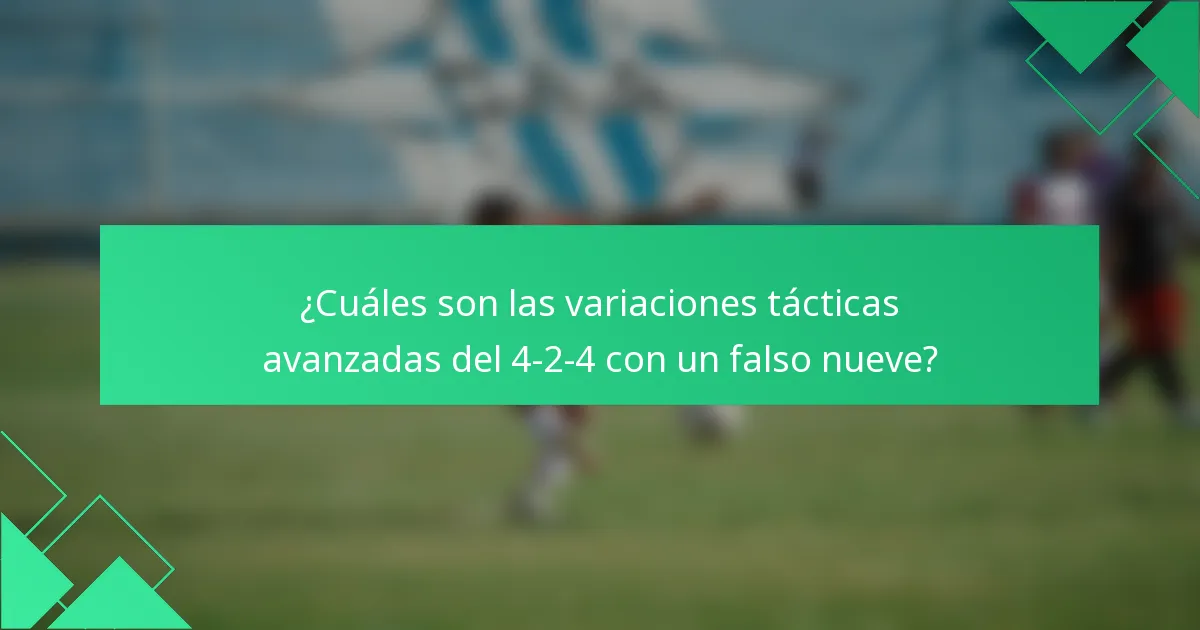 ¿Cuáles son las variaciones tácticas avanzadas del 4-2-4 con un falso nueve?