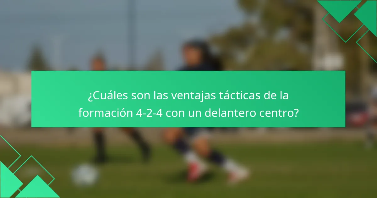 ¿Cuáles son las ventajas tácticas de la formación 4-2-4 con un delantero centro?