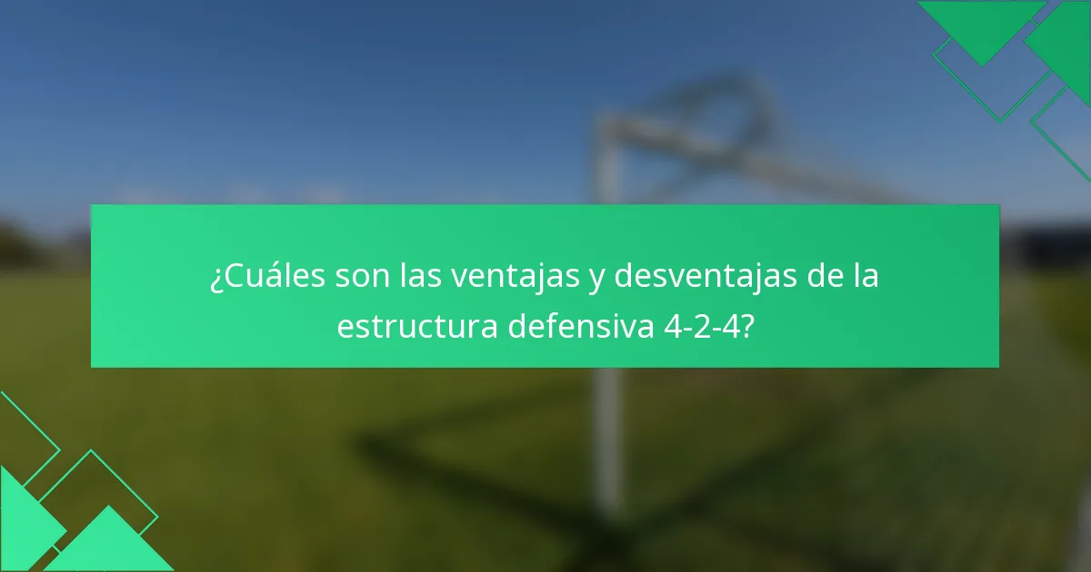¿Cuáles son las ventajas y desventajas de la estructura defensiva 4-2-4?