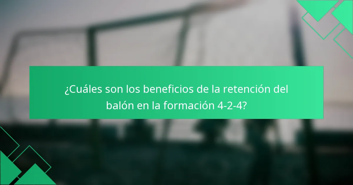 ¿Cuáles son los beneficios de la retención del balón en la formación 4-2-4?