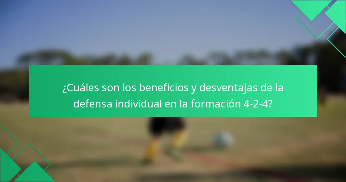 ¿Cuáles son los beneficios y desventajas de la defensa individual en la formación 4-2-4?