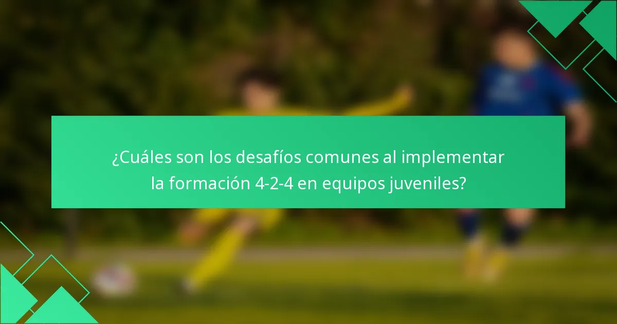 ¿Cuáles son los desafíos comunes al implementar la formación 4-2-4 en equipos juveniles?