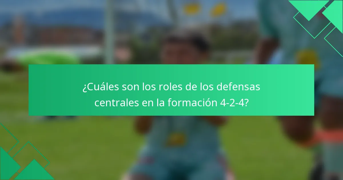 ¿Cuáles son los roles de los defensas centrales en la formación 4-2-4?