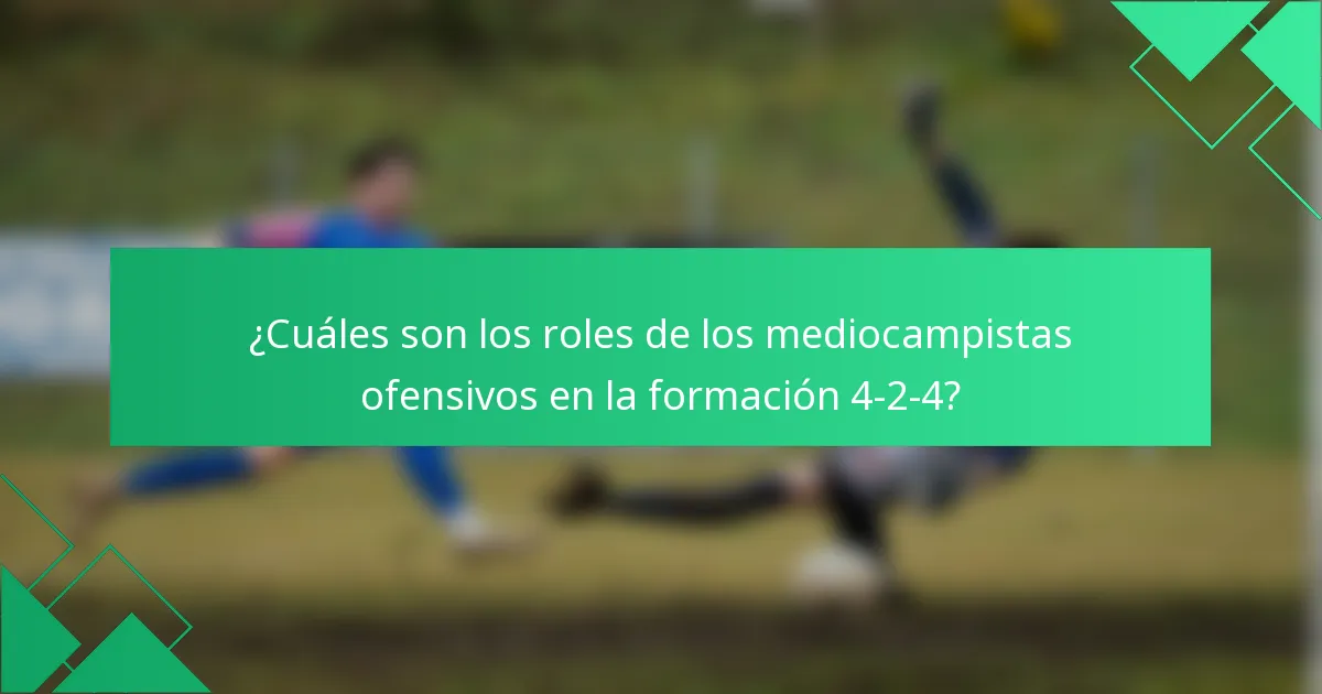 ¿Cuáles son los roles de los mediocampistas ofensivos en la formación 4-2-4?