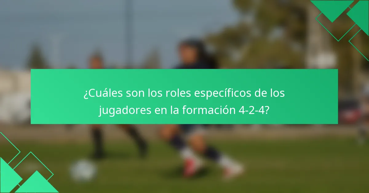 ¿Cuáles son los roles específicos de los jugadores en la formación 4-2-4?