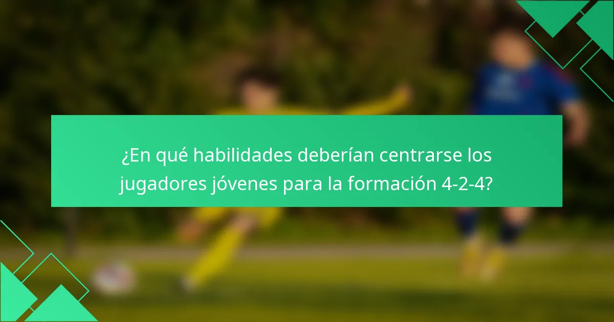 ¿En qué habilidades deberían centrarse los jugadores jóvenes para la formación 4-2-4?