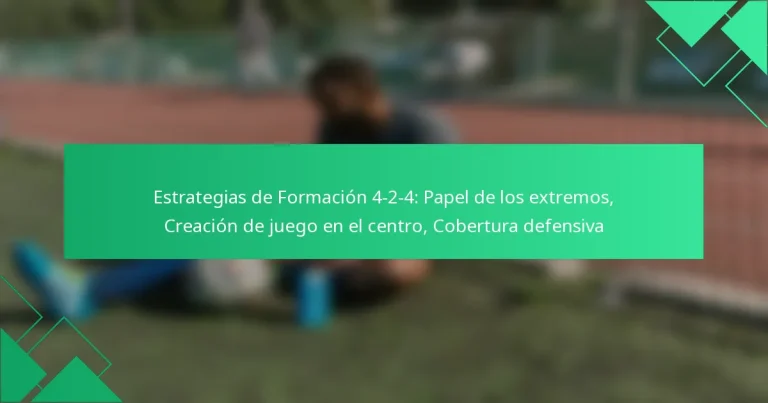 Estrategias de Formación 4-2-4: Papel de los extremos, Creación de juego en el centro, Cobertura defensiva