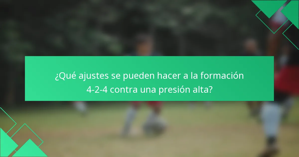 ¿Qué ajustes se pueden hacer a la formación 4-2-4 contra una presión alta?