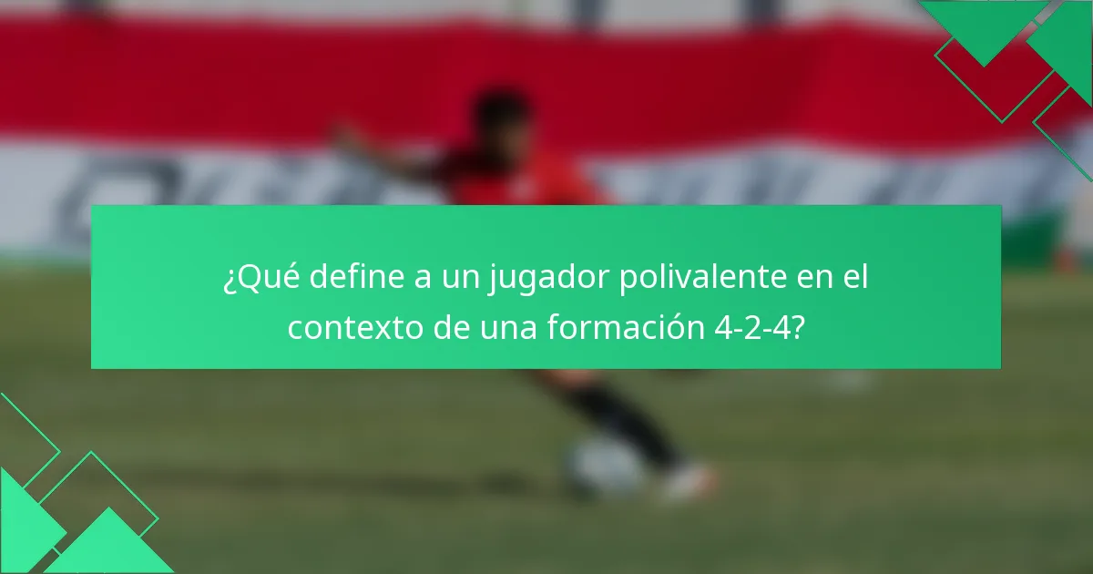 ¿Qué define a un jugador polivalente en el contexto de una formación 4-2-4?