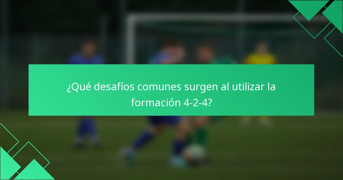 ¿Qué desafíos comunes surgen al utilizar la formación 4-2-4?